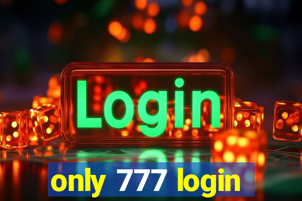 only 777 login